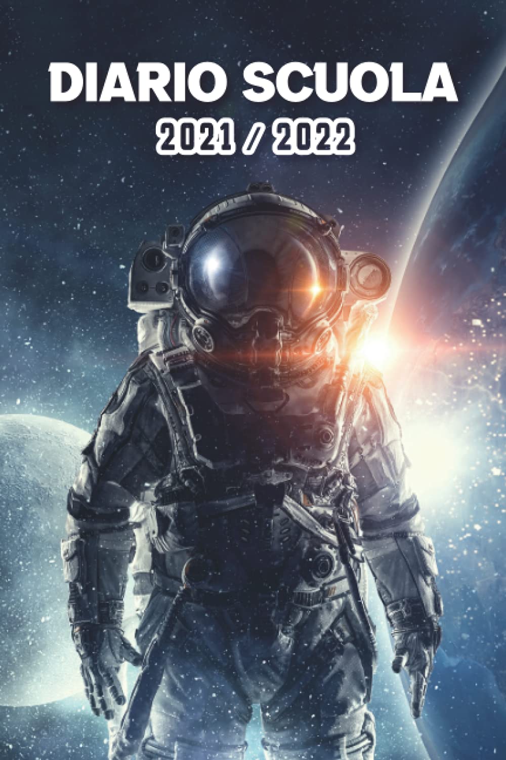 Diario scuola 2021 2022: Agenda scolastica per i compiti | 2 giorni per pagina | Da settembre 2021 ad Agosto 2022 | Scuola, college, liceo e studenti | Astronauta