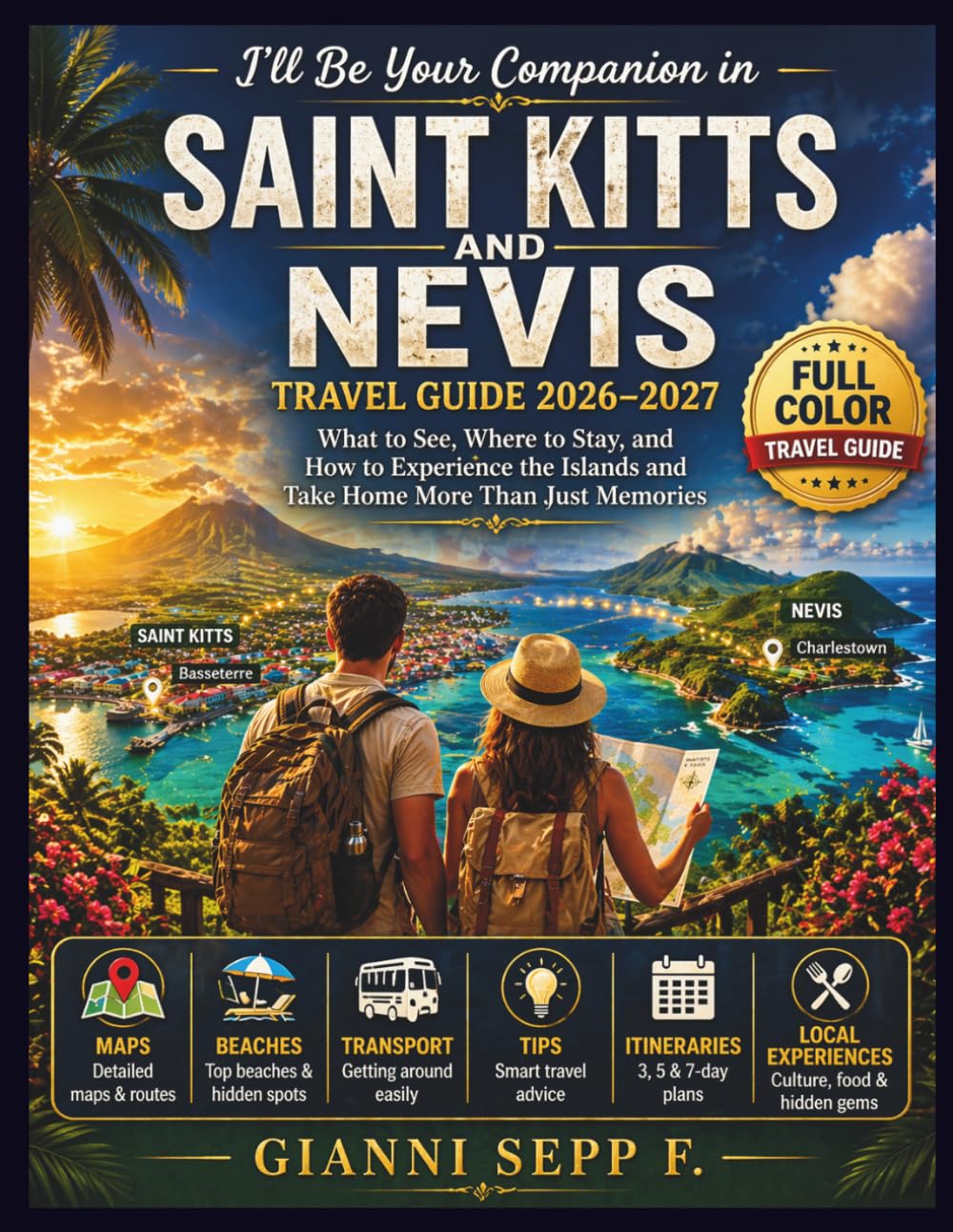 I’ll Be Your Companion in SAINT KITTS AND NEVIS: Travel Guide 2026–2027: What to See, Where to Stay, and How to Experience the Islands and Take Home More Than Just Memories