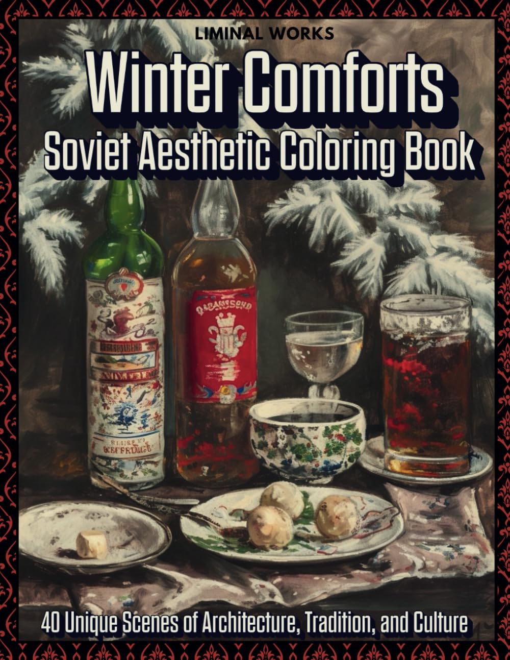 Winter Comforts: Soviet Aesthetic Coloring Book. 40 Unique Scenes of Architecture, Tradition, and Culture (Adult Coloring Book for Stress Relief and Relaxation)