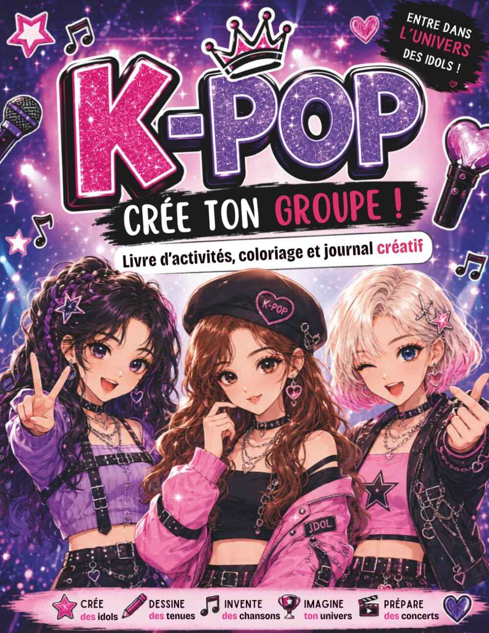 K-POP – Crée Ton Groupe !: Livre d’Activités, Coloriage et Journal Créatif pour Imaginer des Idols, Dessiner des Tenues, Inventer des Chansons, ... Écrans - Idée de Cadeau Pour Enfants et Ados.