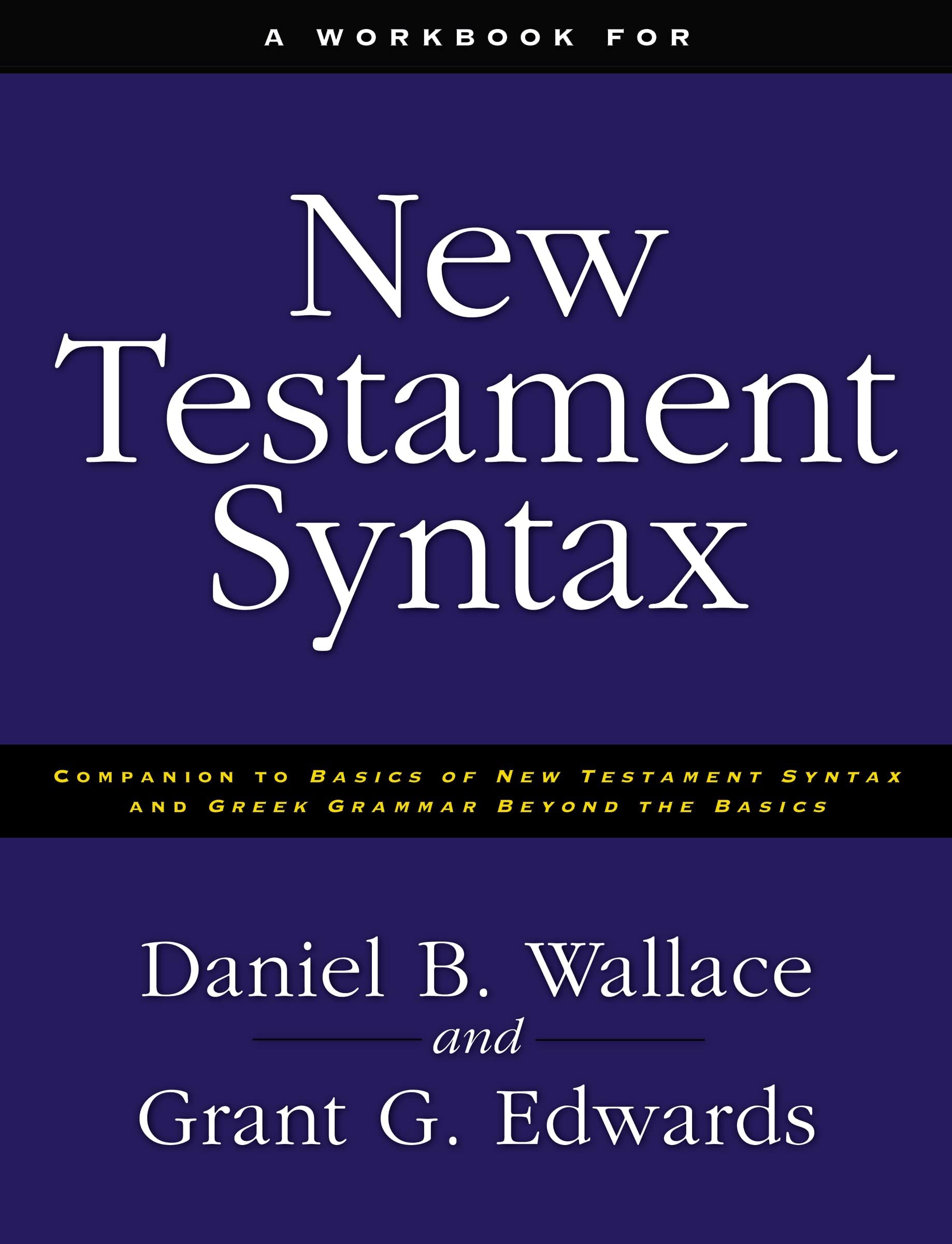 A Workbook for New Testament Syntax: Companion to Basics of New Testament Syntax and Greek Grammar Beyond the Basics