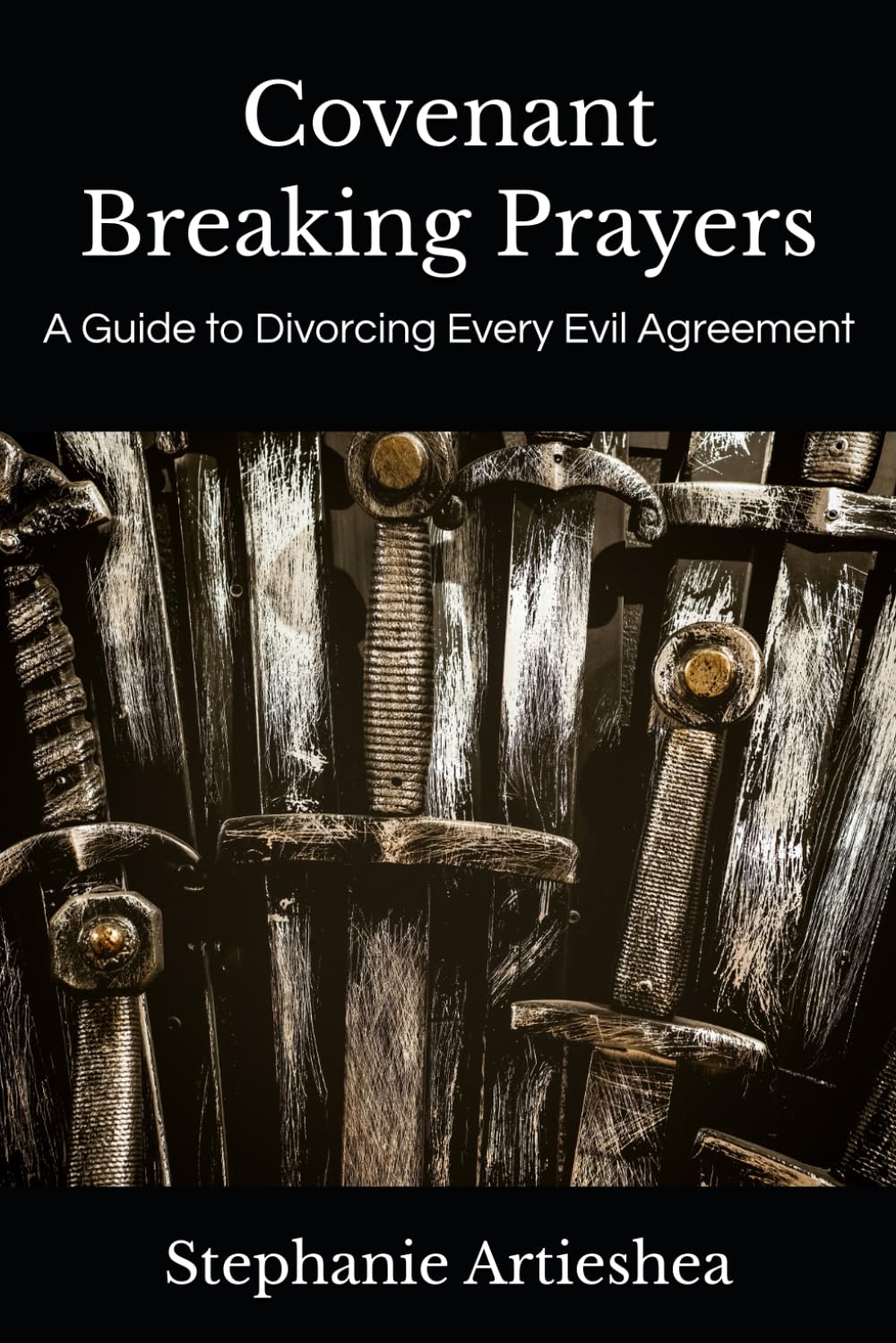Covenant Breaking Prayers: A Guide to Divorcing Every Evil Agreement