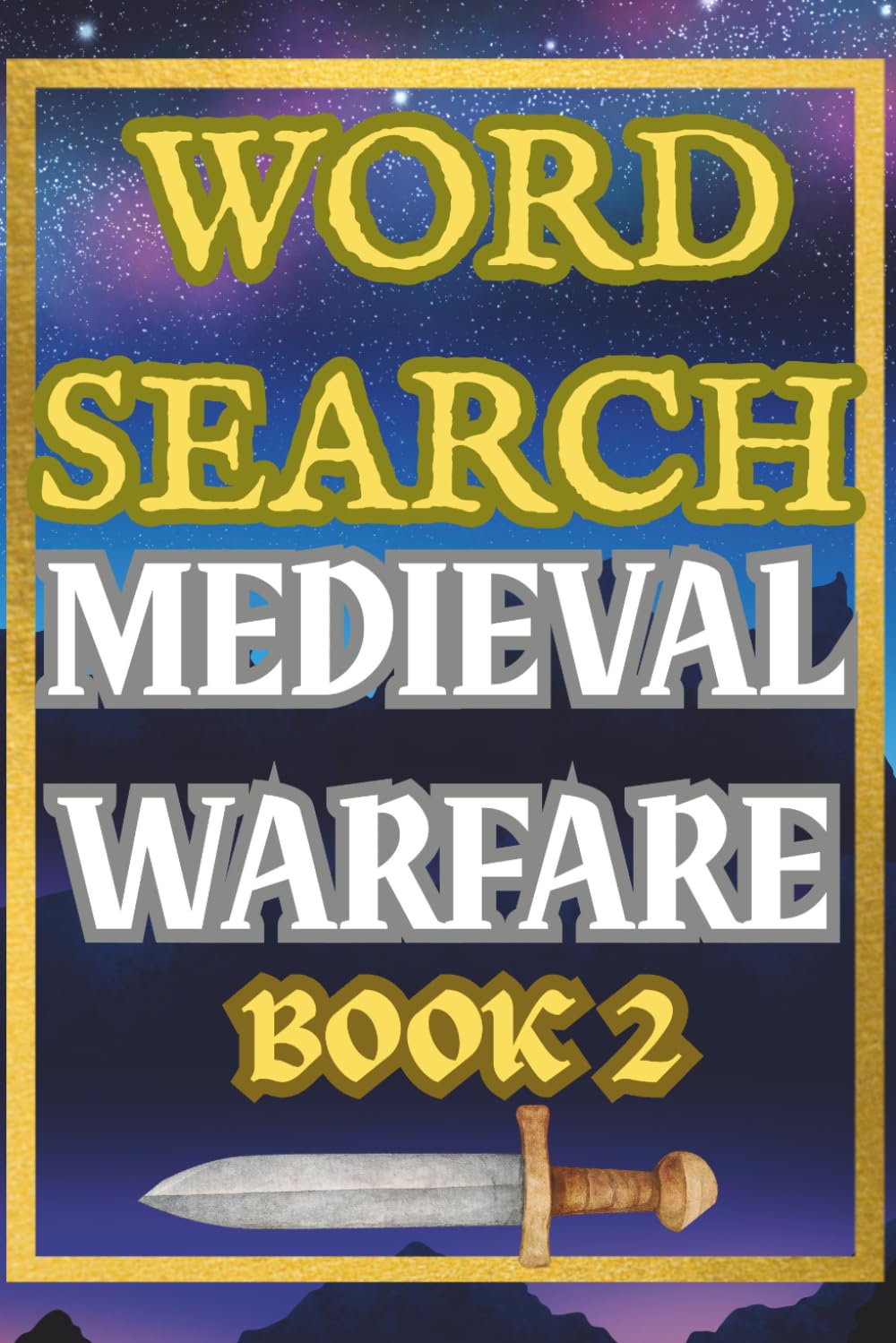 Medieval Warfare Word Search Book Two: 50 Battle-Themed Puzzles of Knights, Siege Weapons, Tactics and Historic Combat: Challenging Large Print ... Armor and Strategy for Adults and Teens