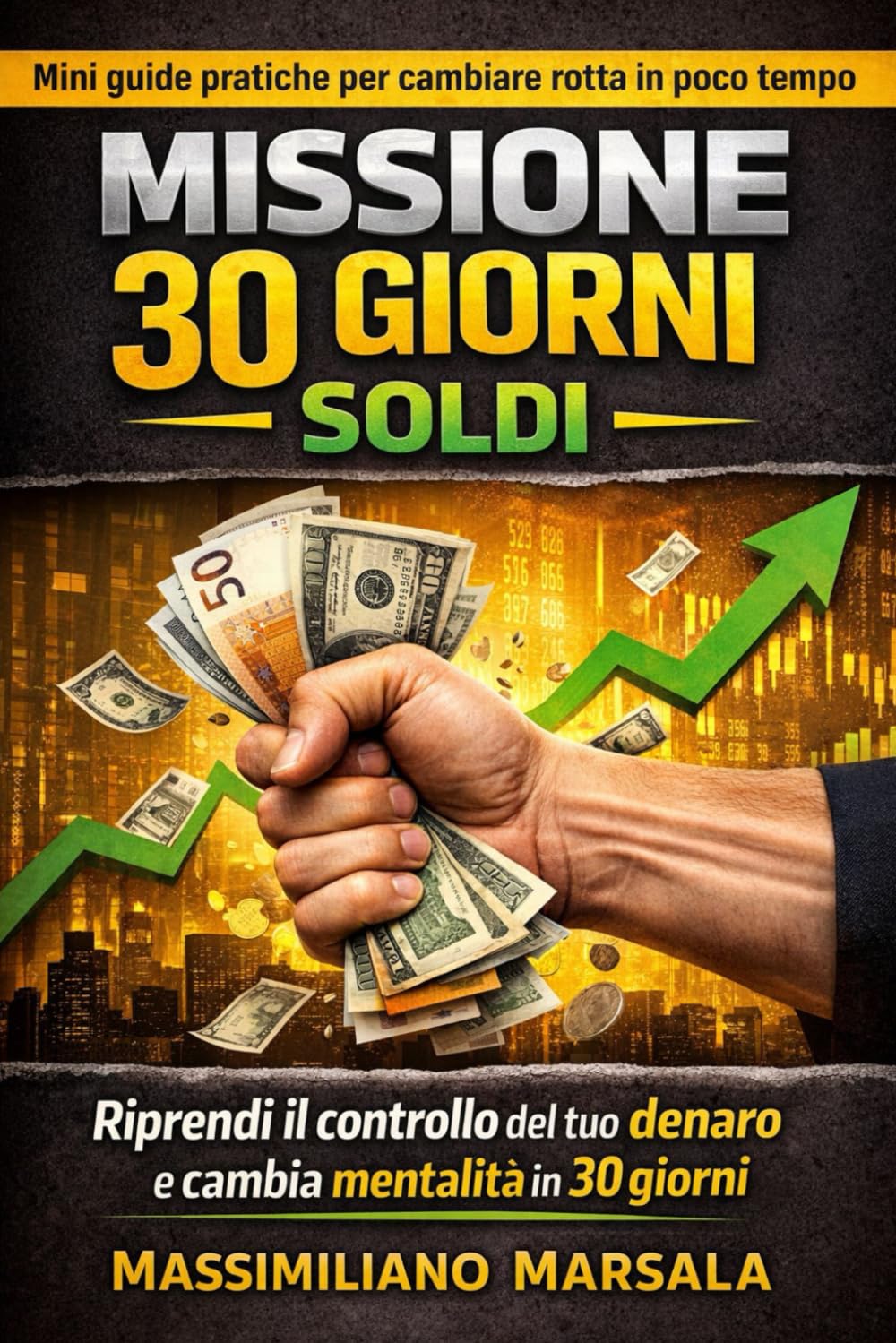 MISSIONE 30 GIORNI - SOLDI - Riprendi il controllo del tuo denaro e cambia mentalità in 30 giorni (AUTOSTIMA MOTIVAZIONALE)