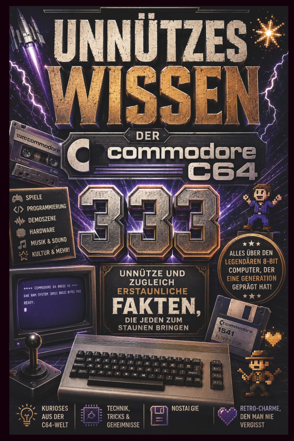 Unnützes Wissen - 333 unnütze und zugleich erstaunliche Fakten über den legendären Commodore C64