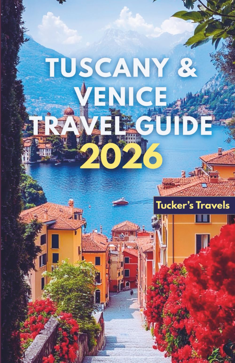 Tuscany & Venice Travel Guide 2026: Explore Rolling Vineyards, Renaissance Cities, Romantic Canals, Italian Cuisine, Hidden Hill Towns, and Relaxed Itineraries for Families and Solo Travelers