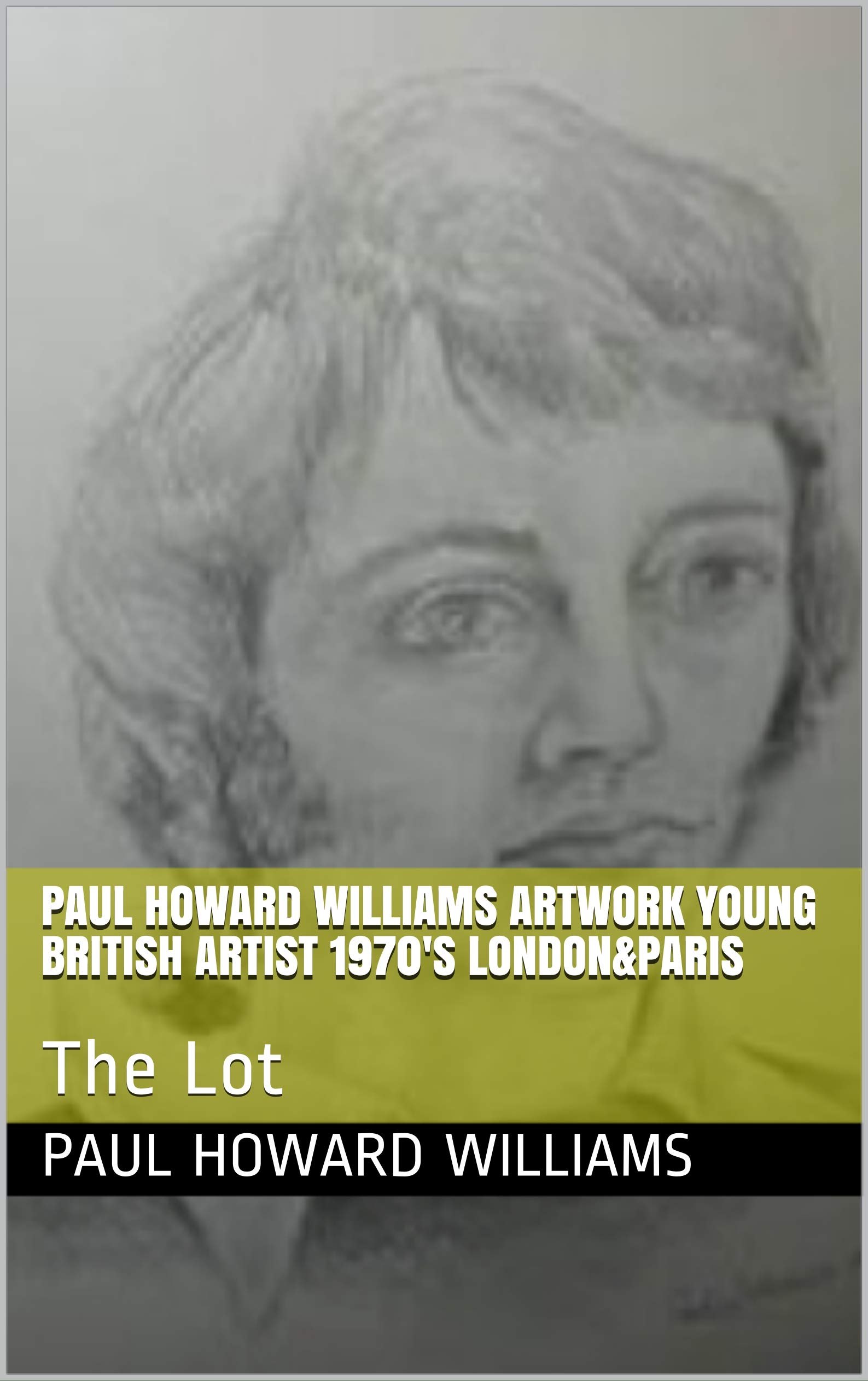 Paul Howard Williams ArtWork Young British Artist 1970's London&Paris: The Lot