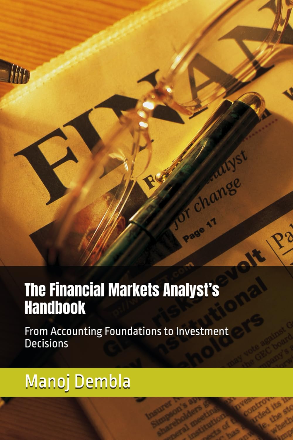 The Financial Markets Analyst’s Handbook: From Accounting Foundations to Investment Decisions