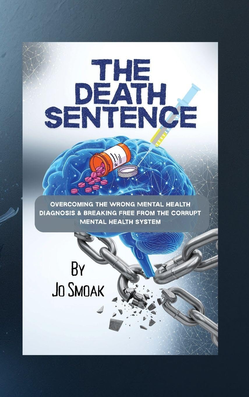 The Death Sentence: Overcoming the Wrong Mental Health Diagnosis and Breaking Free from the Corrupt Mental Health System: Overcoming the Wrong Mental ... the Wrong Mental Health Diagnosis and Bre