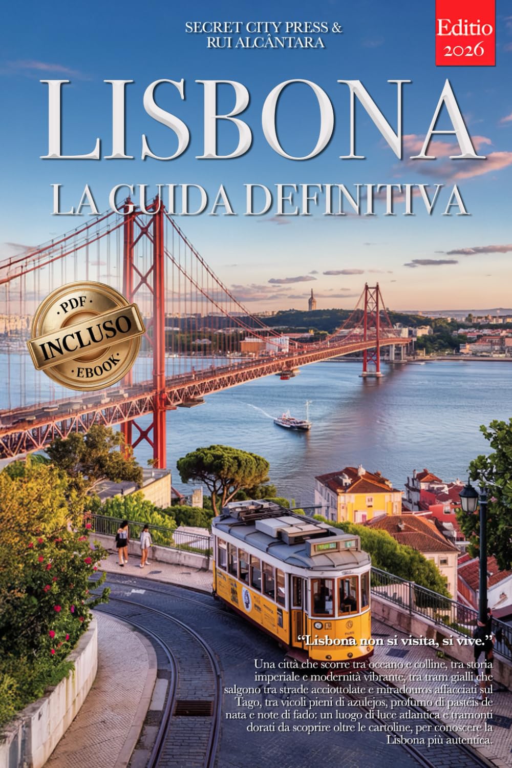 LISBONA LA GUIDA DEFINITIVA: Tutto ciò che non ti diranno mai: Segreti, Quartieri Storici, Miradouros e Strategie per Vivere la Città al meglio, che tu sia Principiante o Veterano. +eBook INCLUSO