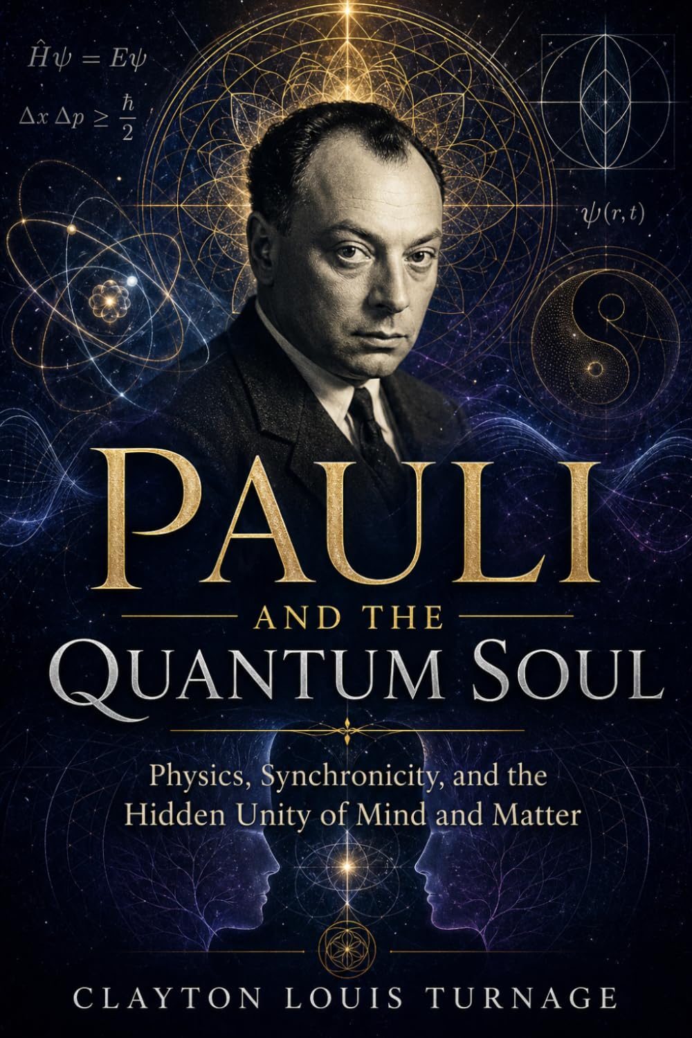 Pauli and the Quantum Soul: Physics, Synchronicity, and the Hidden Unity of Mind and Matter (The Architects of the Unknown: Scientists' Hidden Mystical Beliefs Revealed)