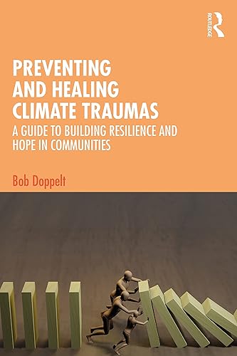 Preventing and Healing Climate Traumas: A Guide to Building Resilience and Hope in Communities