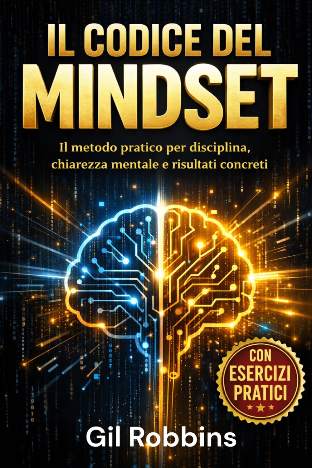 Il Codice del Mindset: Il metodo pratico per disciplina, chiarezza mentale e risultati concreti