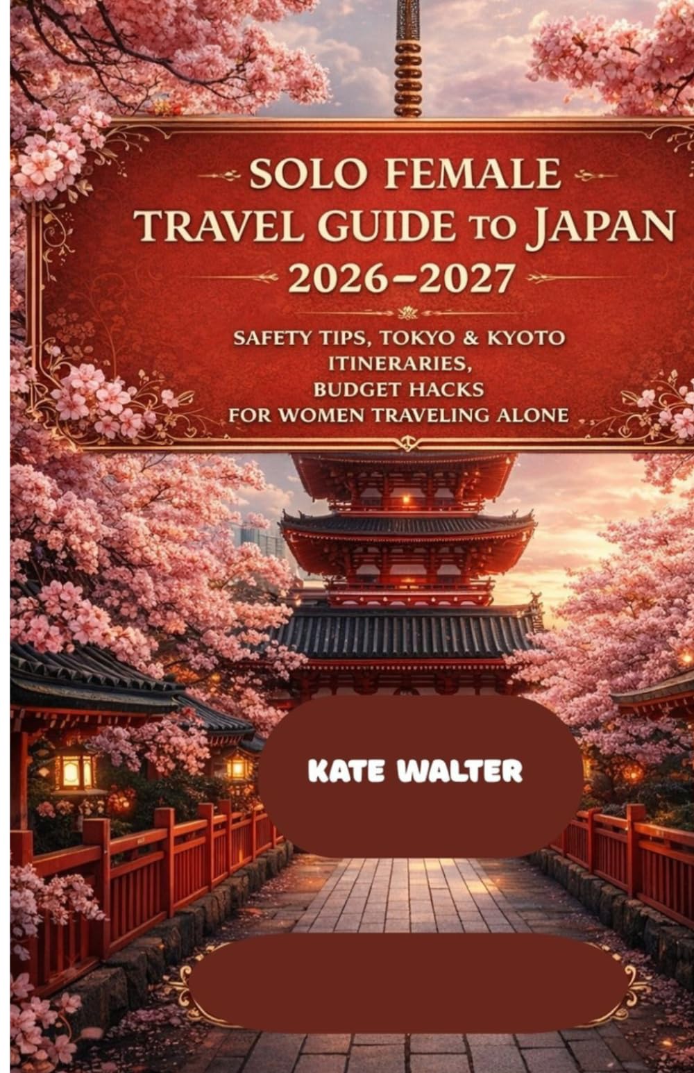 Solo Female Travel Guide to Japan 2026-2027: Safety Tips, Tokyo & Kyoto Itineraries, Budget Hacks for Women Traveling Alone (Your Ultimate Travel Guides)