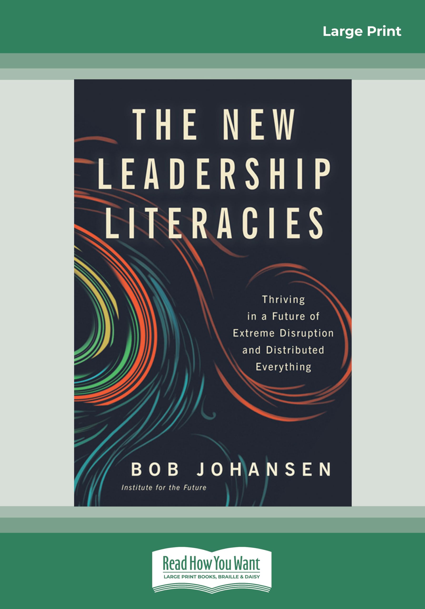 The New Leadership Literacies: Thriving in a Future of Extreme Disruption and Distributed Everything