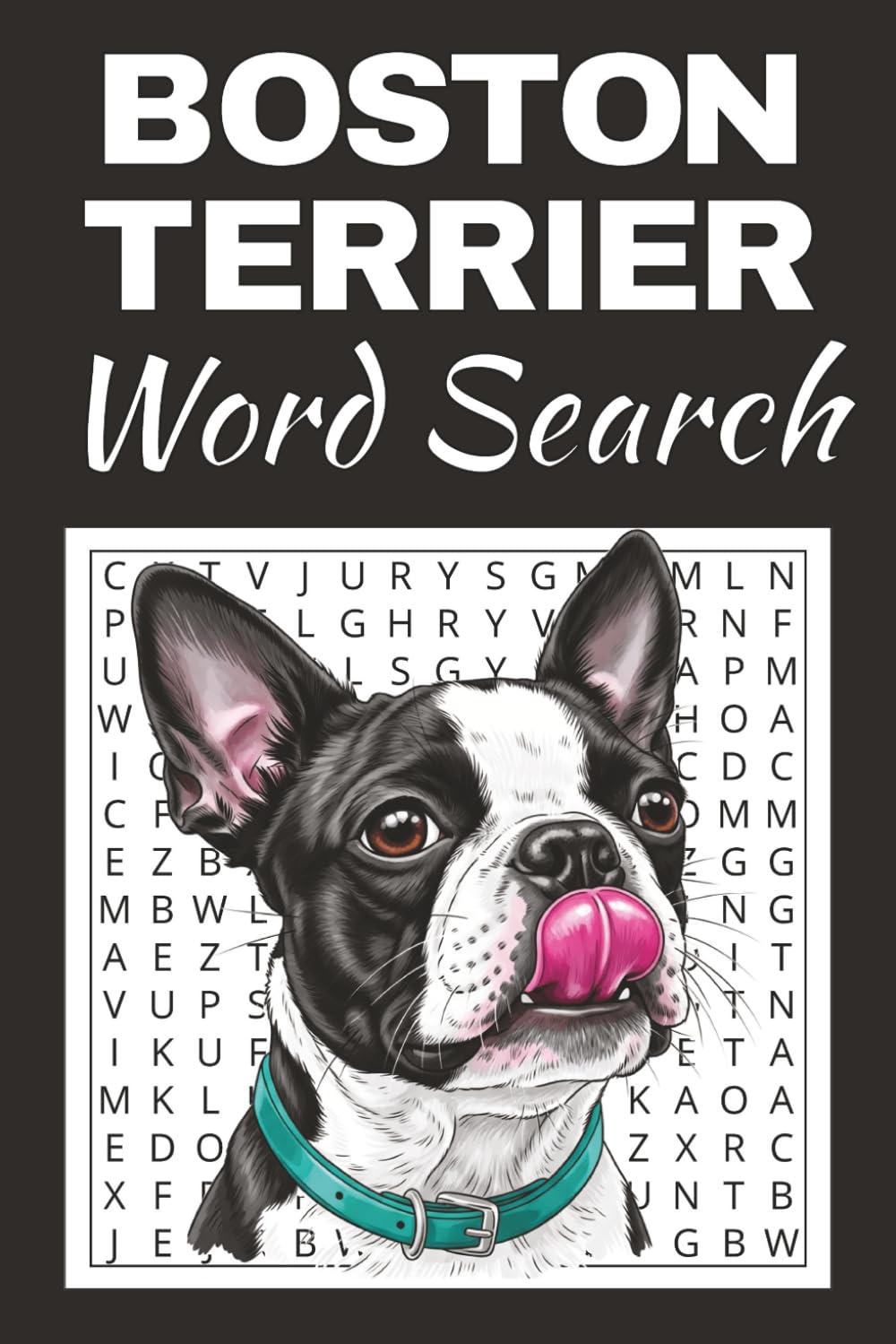 Boston Terrier Word Search Puzzle Book: Word Searches with Easy to Read Print about Boston Terrier | 50 Puzzles | 100 Pages | 6x9 Inches | Gift for ... Free Times | For Seniors, Adults and Teens.
