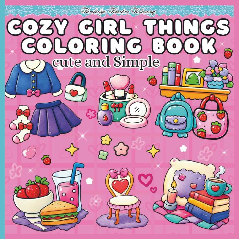 Cozy Girl Things Coloring Book Cute and Simple: Cute & Cozy Designs for Relaxation, Stress Relief, and Creative Fun (Cozy Girl/Cozy Girly coloring books)