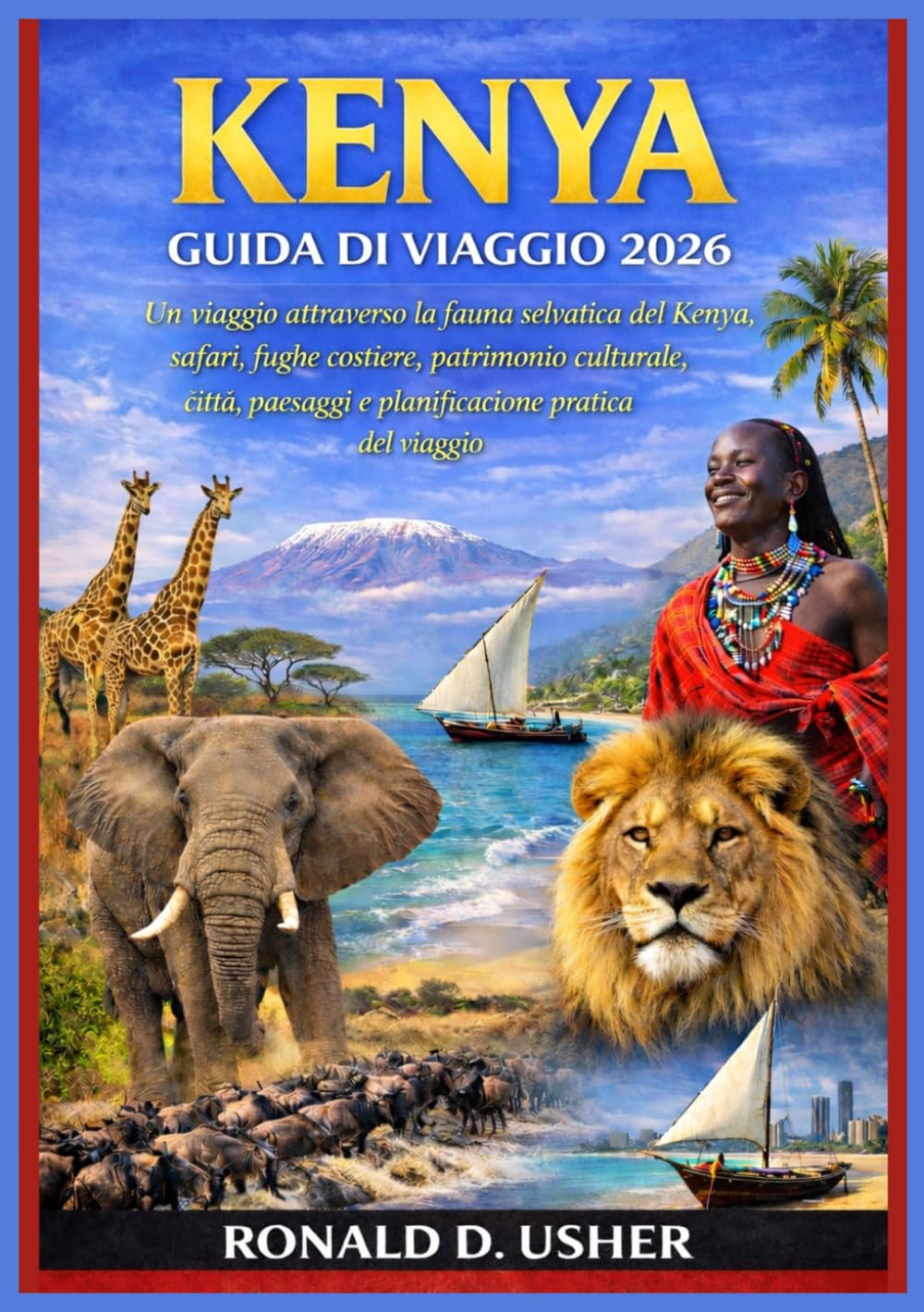 KENYA GUIDA DI VIAGGIO 2026: Un viaggio attraverso la fauna selvatica del Kenya: safari, fughe costiere, patrimonio culturale, città, paesaggi e pianificazione pratica del viaggi