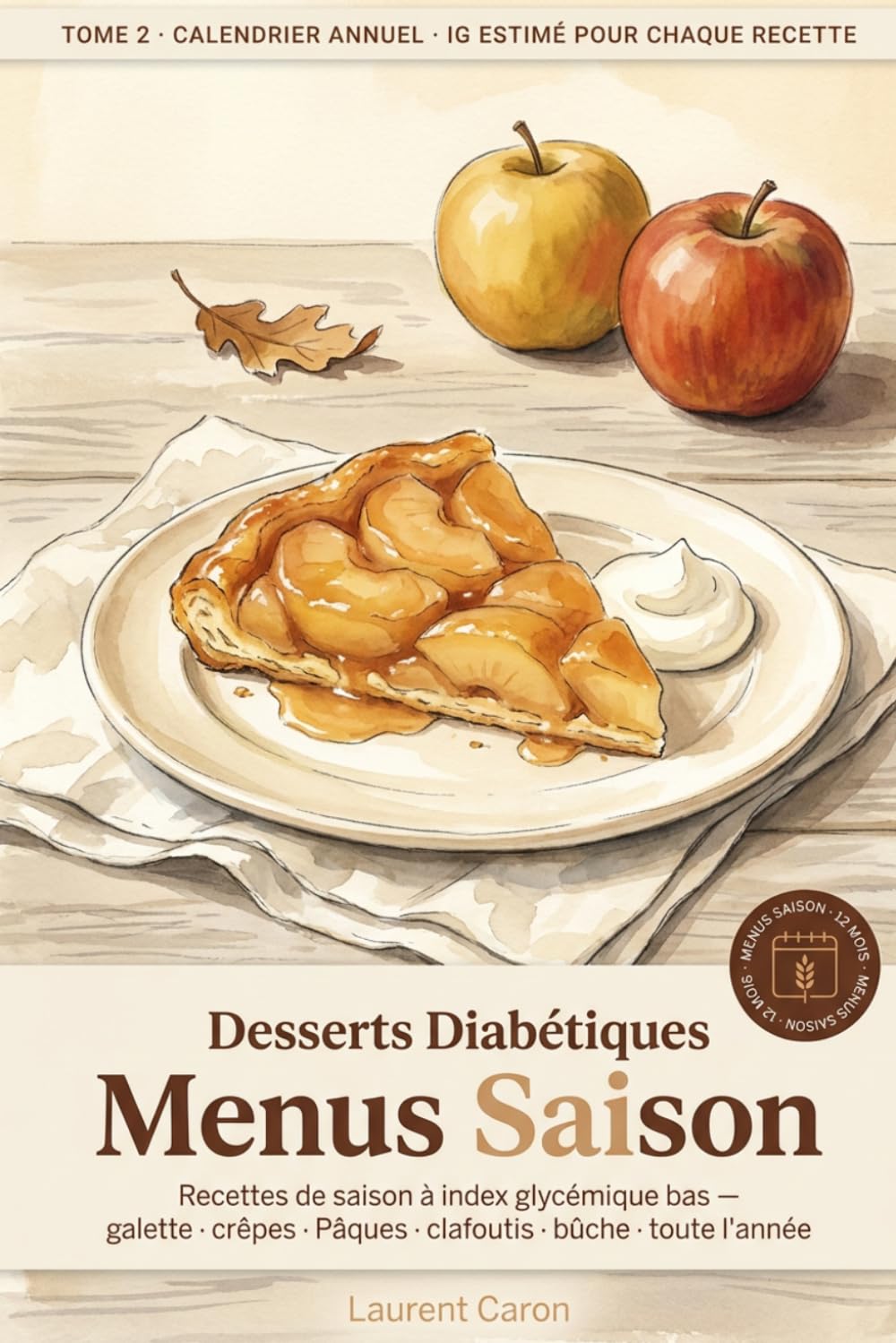Desserts Diabétiques - Menus Saison: Recettes de saison à index glycémique bas. Galette des rois, bûche de Noël, clafoutis d'été, tartes d'automne