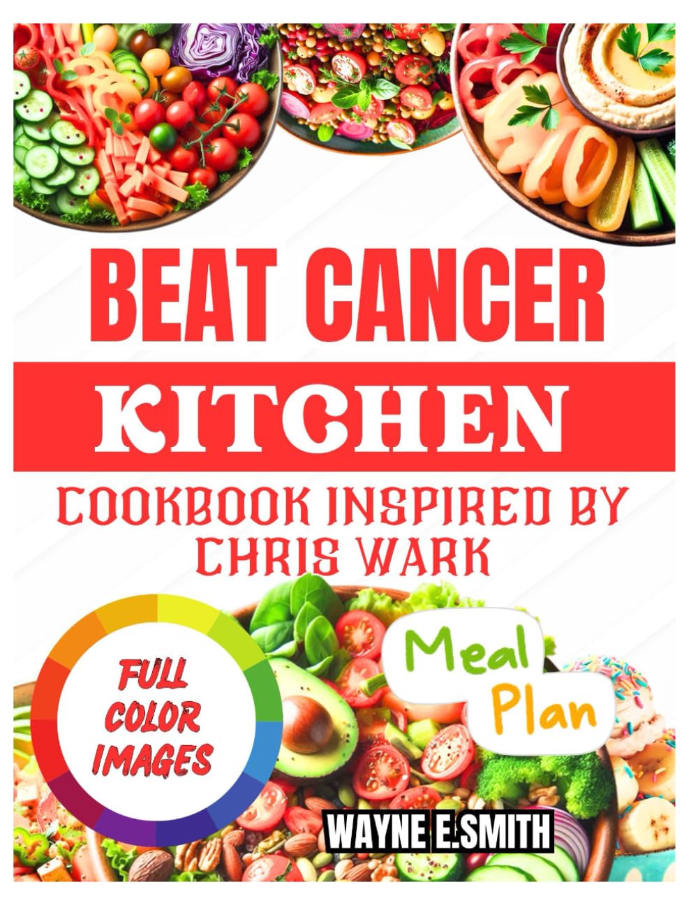 BEAT CANCER KITCHEN COOKBOOK: Delicious Recipes Inspired by Chris Wark Approach to Wellness