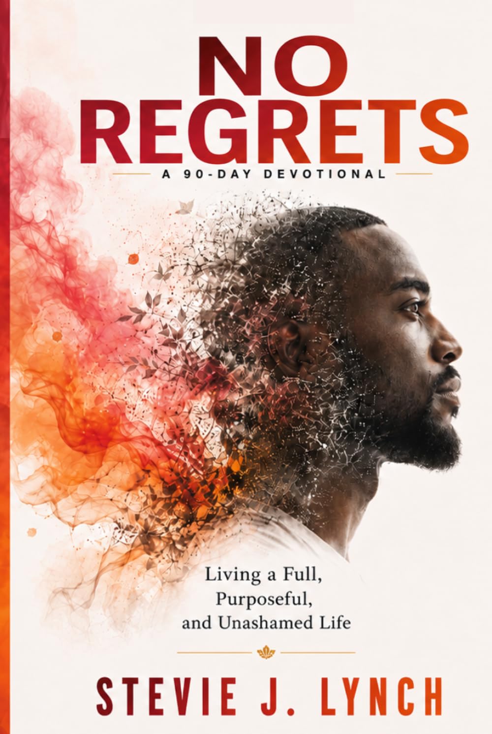No Regrets: A 90-Day Devotional for Living a Full, Purposeful, and Unashamed Life