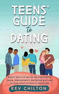 Teens' Guide to Dating: Expert Advice & Tips for Building Healthy, Happy Relationships & Everything You Need to Know About Crushes & Heartbreak (Teens' Guide series)
