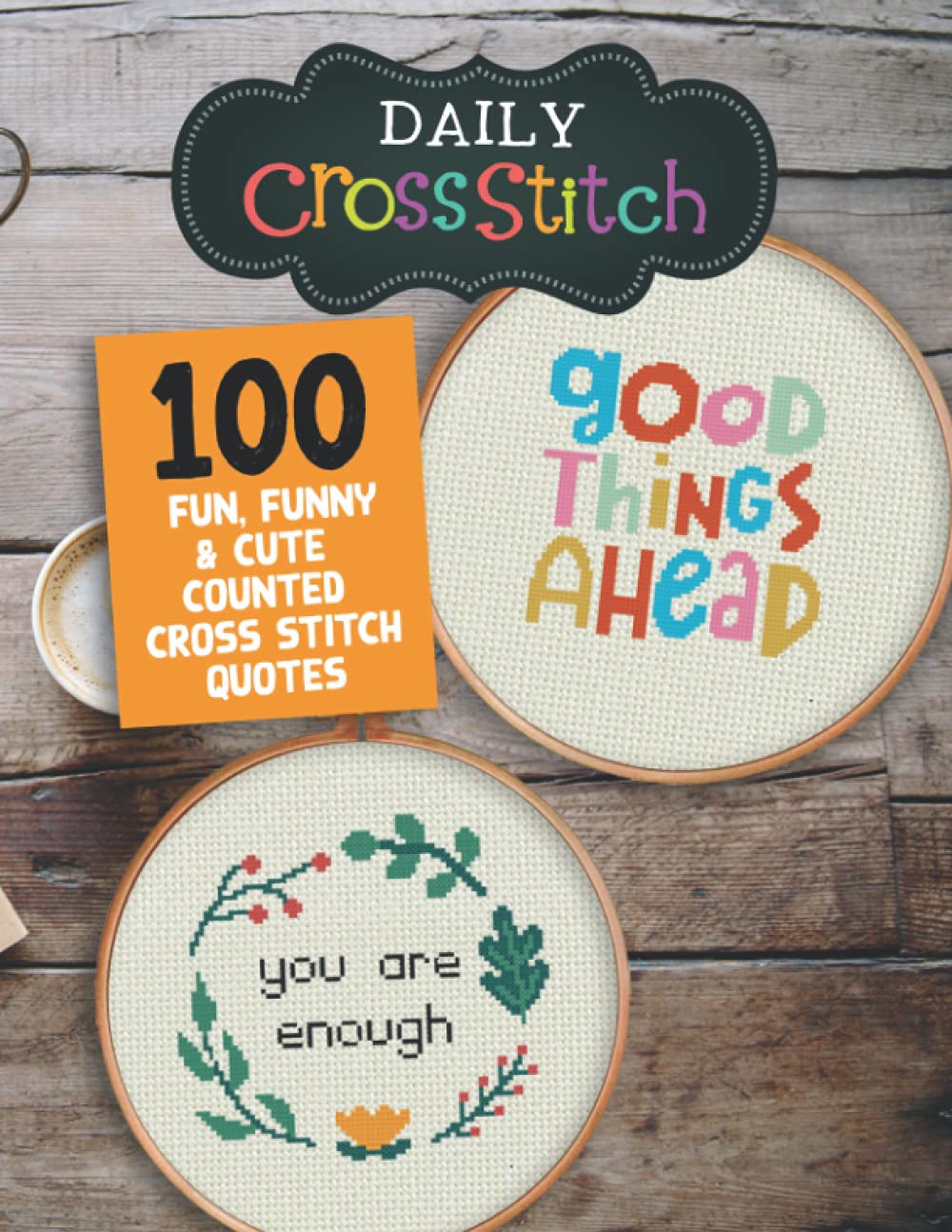 100 Fun, Funny & Cute Counted Cross Stitch Quotes: Daily Cross Stitch 100 Quotes Book