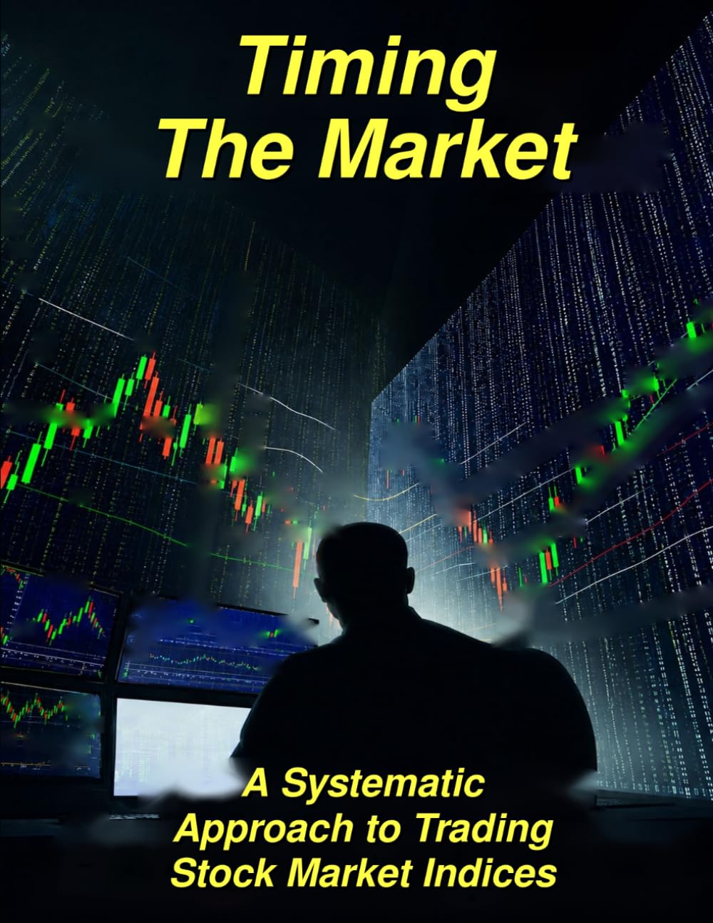 Timing The Market: A Systematic Approach to Trading Stock Market Indices (The Systematic Trader Series)