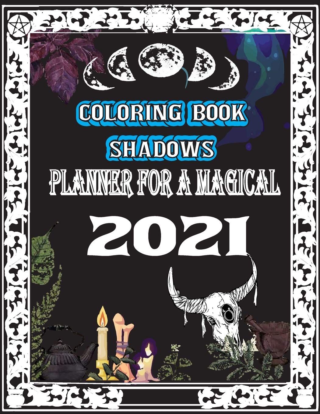 Coloring Book of Shadows: Planner for a Magical 2021: (2021)