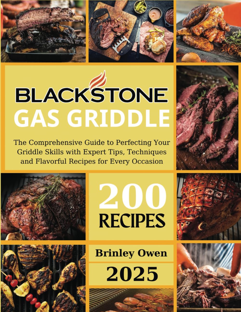 Blackstone Gas Griddle +200 recipes: The Comprehensive Guide to Perfecting Your Griddle Skills with Expert Tips, Techniques and Flavorful Recipes for Every Occasion