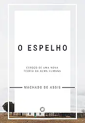 O Espelho: Esboço de uma nova teoria da alma humana