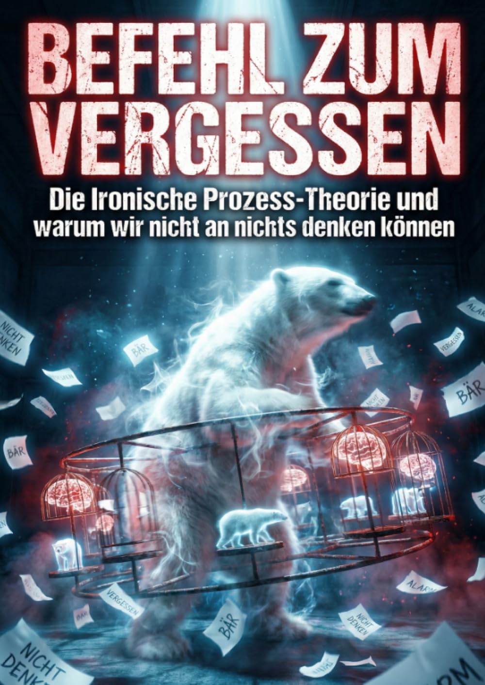 Befehl zum Vergessen: Die Ironische Prozess-Theorie und warum wir nicht an nichts denken können