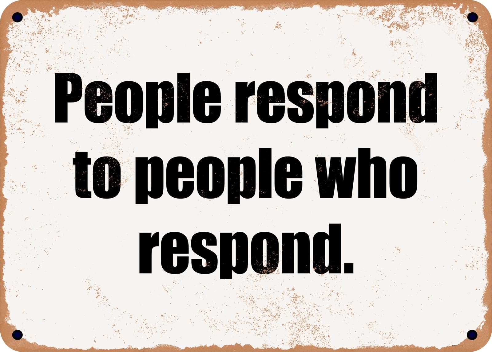 Miaomansenstore Metal Sign - People Respond To People Who Respond Home Decor