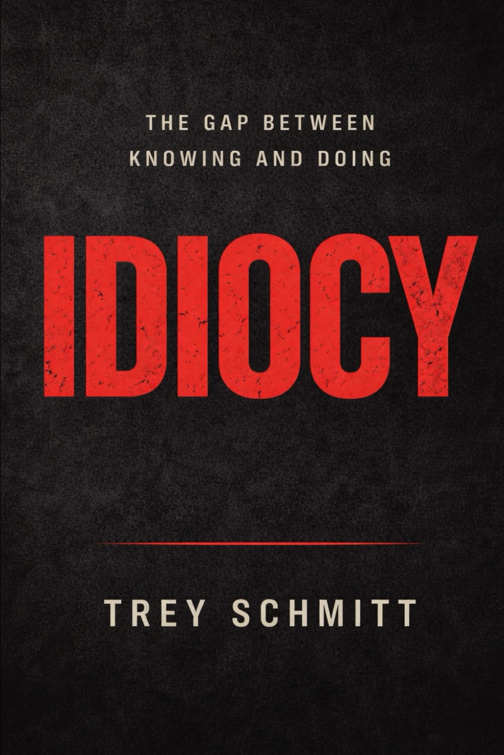Idiocy: The Gap Between Knowing And Doing