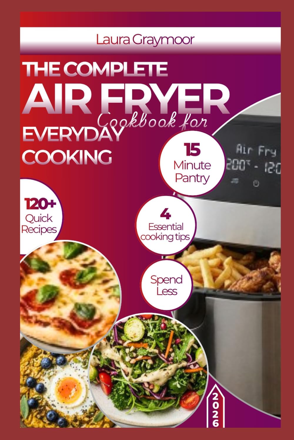 The Complete Air Fryer Cookbook for Everyday Cooking: Easy, Crispy, and Flavorful Recipes for Busy Home Cooks
