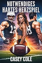 Notwendiges hartes Herzspiel: Eine langsam aufkeimende Sportromanze Ménage • Zustimmung • Dunkle Hitze (romantic suspense ...