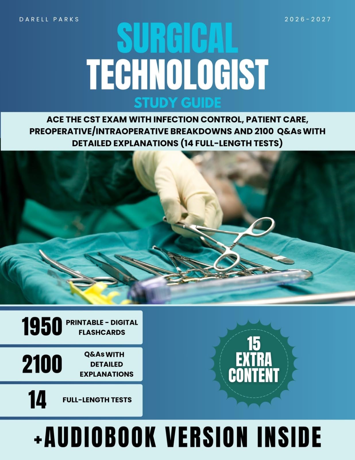 Surgical Technologist Study Guide: Ace the CST Exam with Infection Control, Patient Care, Preoperative/Intraoperative Breakdowns and 2100 Q&As with Detailed Explanations (14 Full-Length Tests)