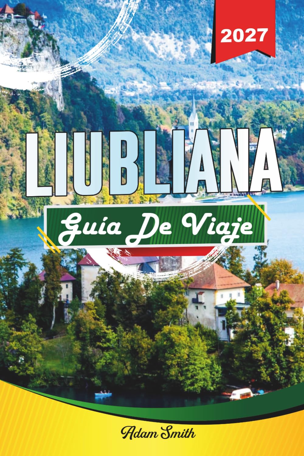 GUÍA DE VIAJE LIUBLIANA 2027: Ve más. Gasta menos. Cero estrés.