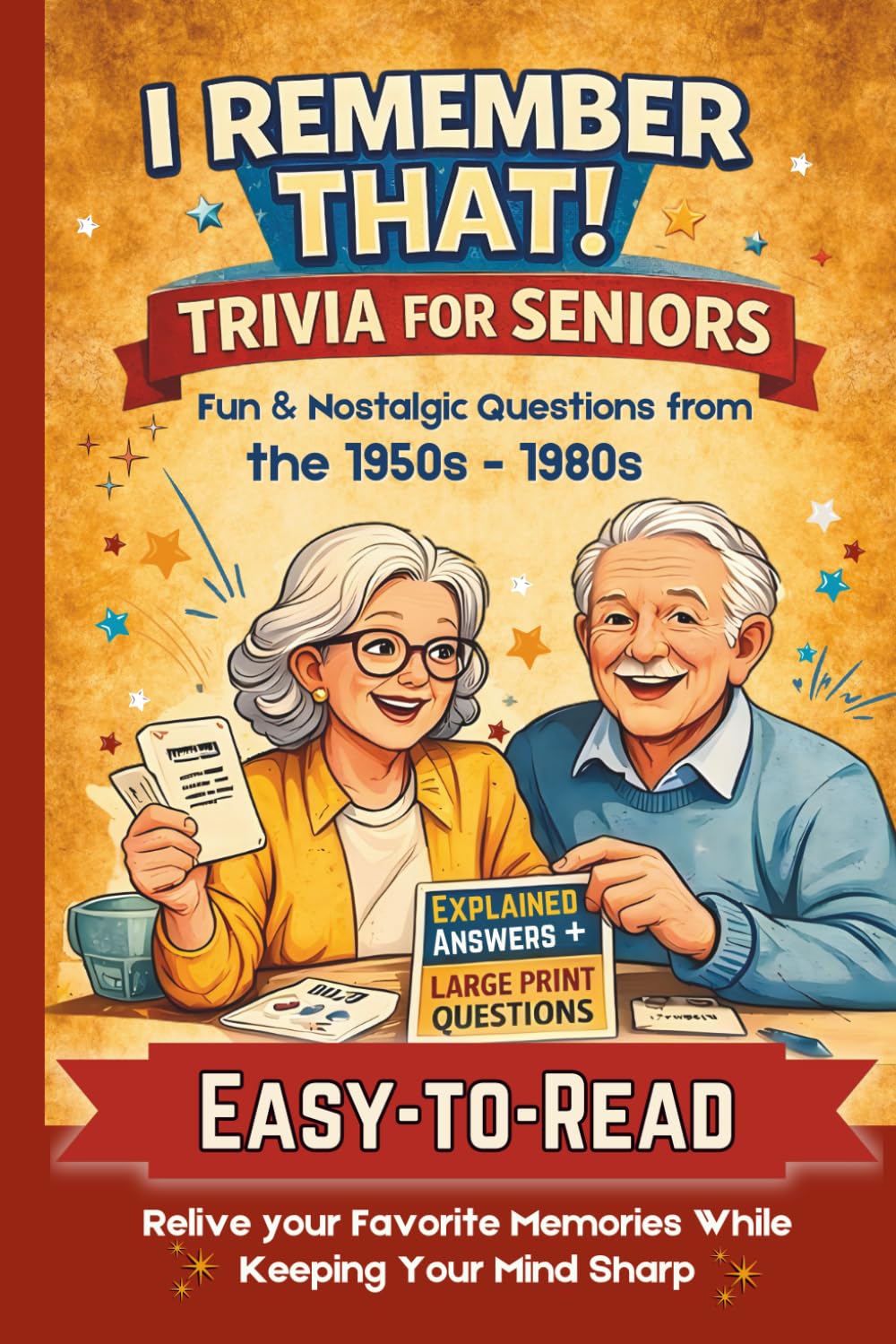 Easy-to-Read Trivia for Seniors with Explained Answers, Large Print, and Classic Memories to Keep the Mind Sharp: Fun & Nostalgic Questions from the 1950s, 1960s, 1970s & 1980s