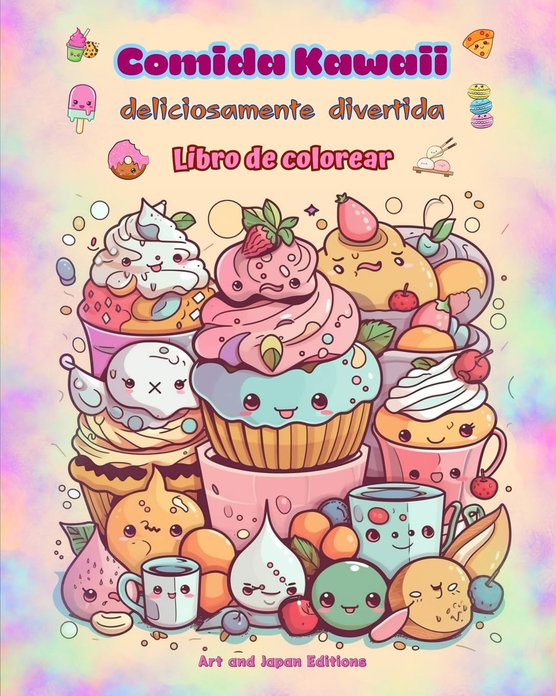 Comida Kawaii deliciosamente divertida | Libro de colorear | Simpáticos diseños kawaii para amantes de la comida: Imágenes gastronómicas de arte kawaii para la relajación y la creatividad