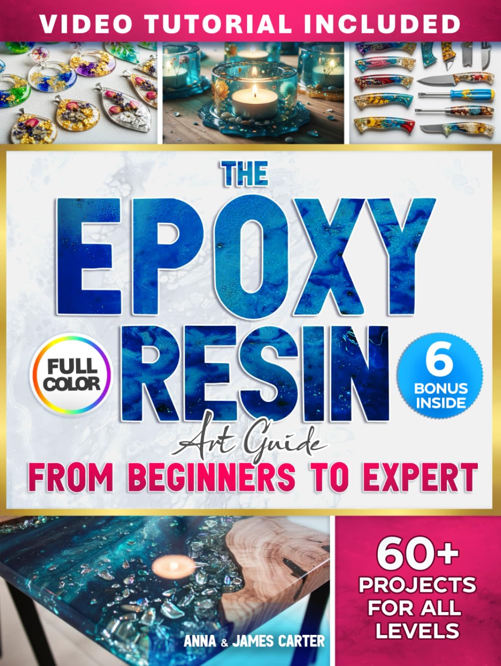 The EPOXY RESIN Art Guide From Beginner To Expert: Step-by-Step Full-Color Projects for All Levels - From Easy Crafts to Advanced Wood & Resin Creations
