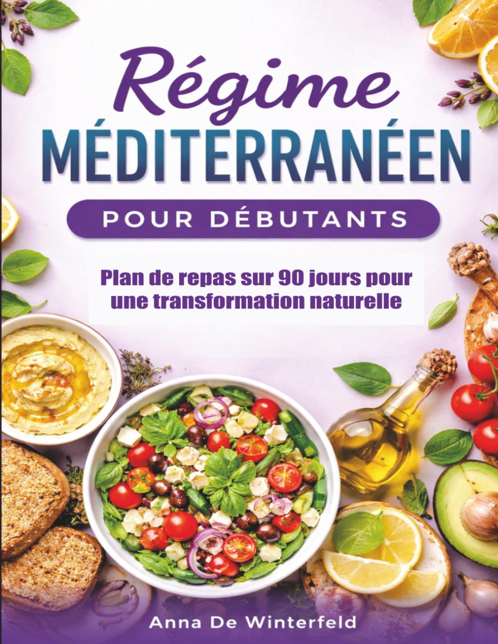 Régime Méditerranéen pour Débutants: Plan de repas sur 90 jours, recettes simples et rapides, et conseils pratiques pour perdre du poids et améliorer votre santé naturellement