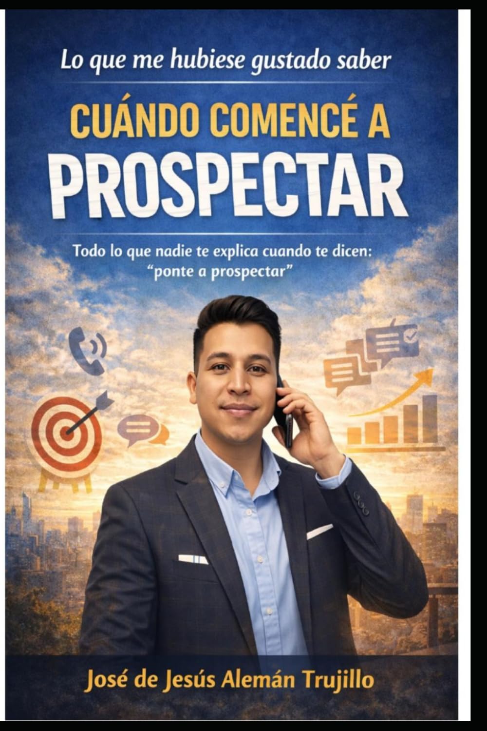 Lo que me hubise gustado saber cuándo comencé a prospectar: Todo lo que nadie te explica cuándo te dicen " Ponte a prospectar"