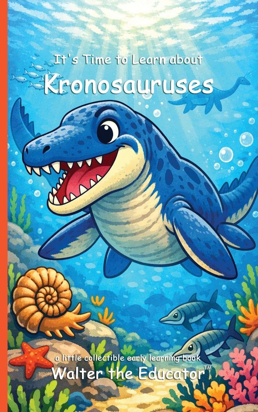 It's Time to Learn about Kronosauruses (Walter the Educator's Collectible Early Learning Book)