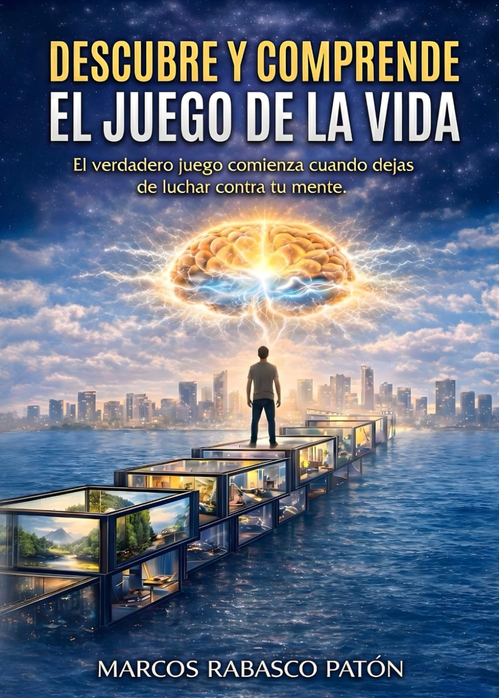Descubre y Comprende El Juego De La Vida: El verdadero juego comienza cuando dejas de luchar contra tu mente.
