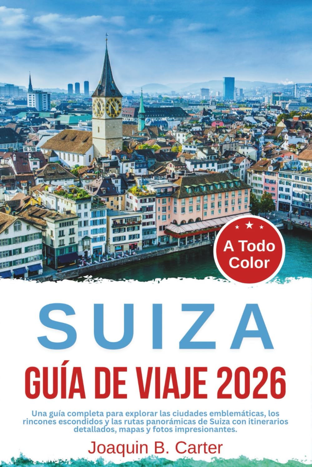 Suiza Guía de Viaje 2026: Una guía completa para explorar las ciudades emblemáticas, los rincones escondidos y las rutas panorámicas de Suiza con itinerarios detallados, mapas y fotos impresionantes.