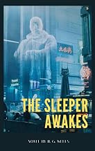 The Sleeper Awakes: The Astonishing Saga of The Sleeper Awakes
