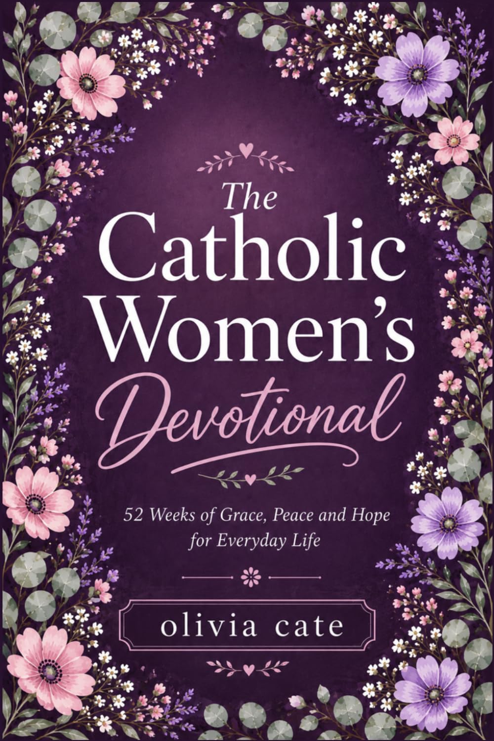 The catholic women's devotional: 52 weeks of grace, peace and hope for everyday life