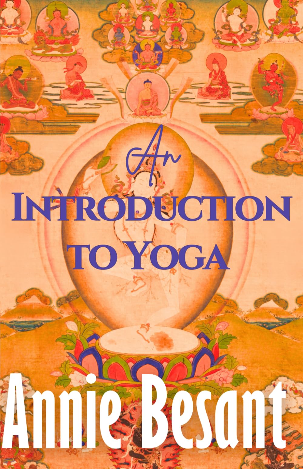 An Introduction to Yoga: Annie Besant's Classic Theosophy, A Beginner's Guide to Spirituality, Yoga and Hindu Philosophy