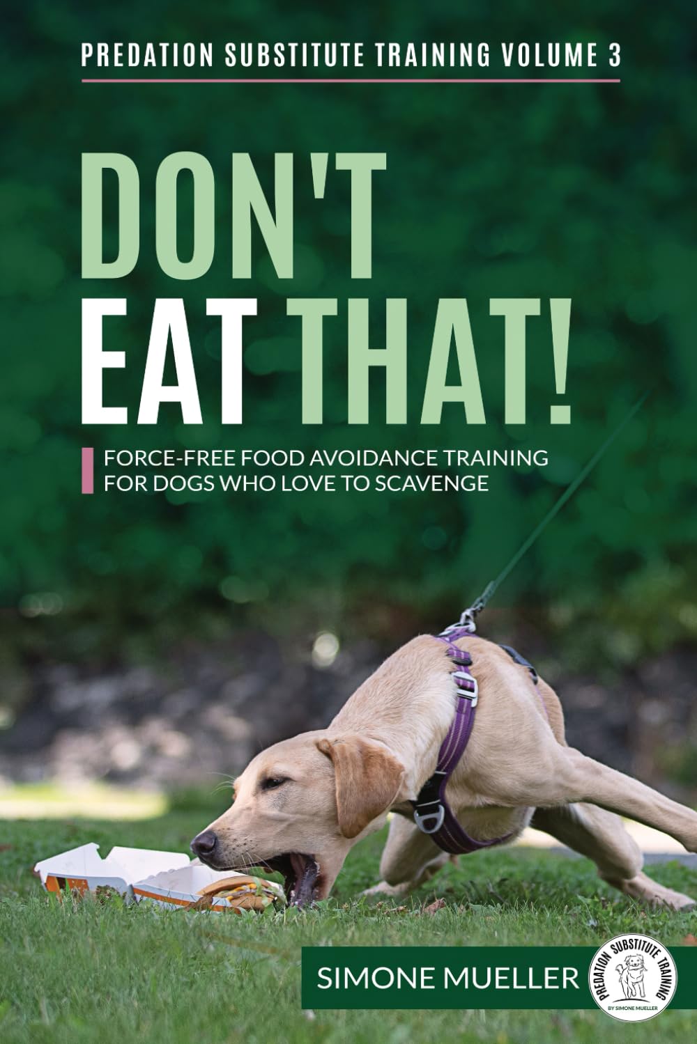 Don't Eat That: Force-Free Food Avoidance Training for Dogs who Love to Scavenge (Predation Substitute Training)